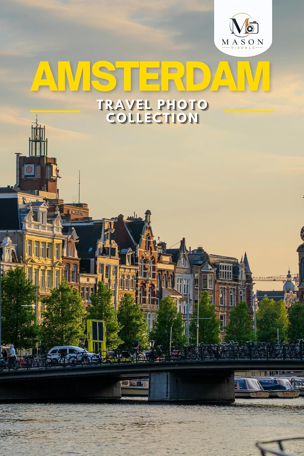 Amsterdam Travel Photo Collection: A Coffee Table Photo Book of the Most Beautiful Attractions and Places to Explore (Full-Color)