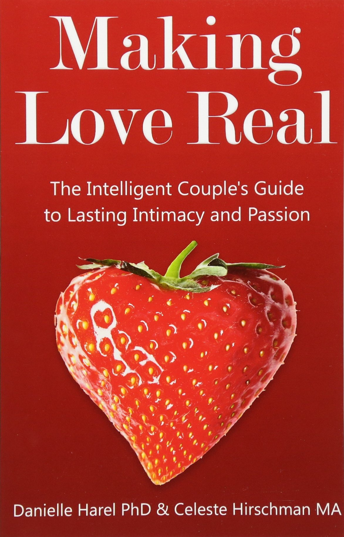 Making Love Real: The Intelligent Couple's Guide to Lasting Intimacy and Passion