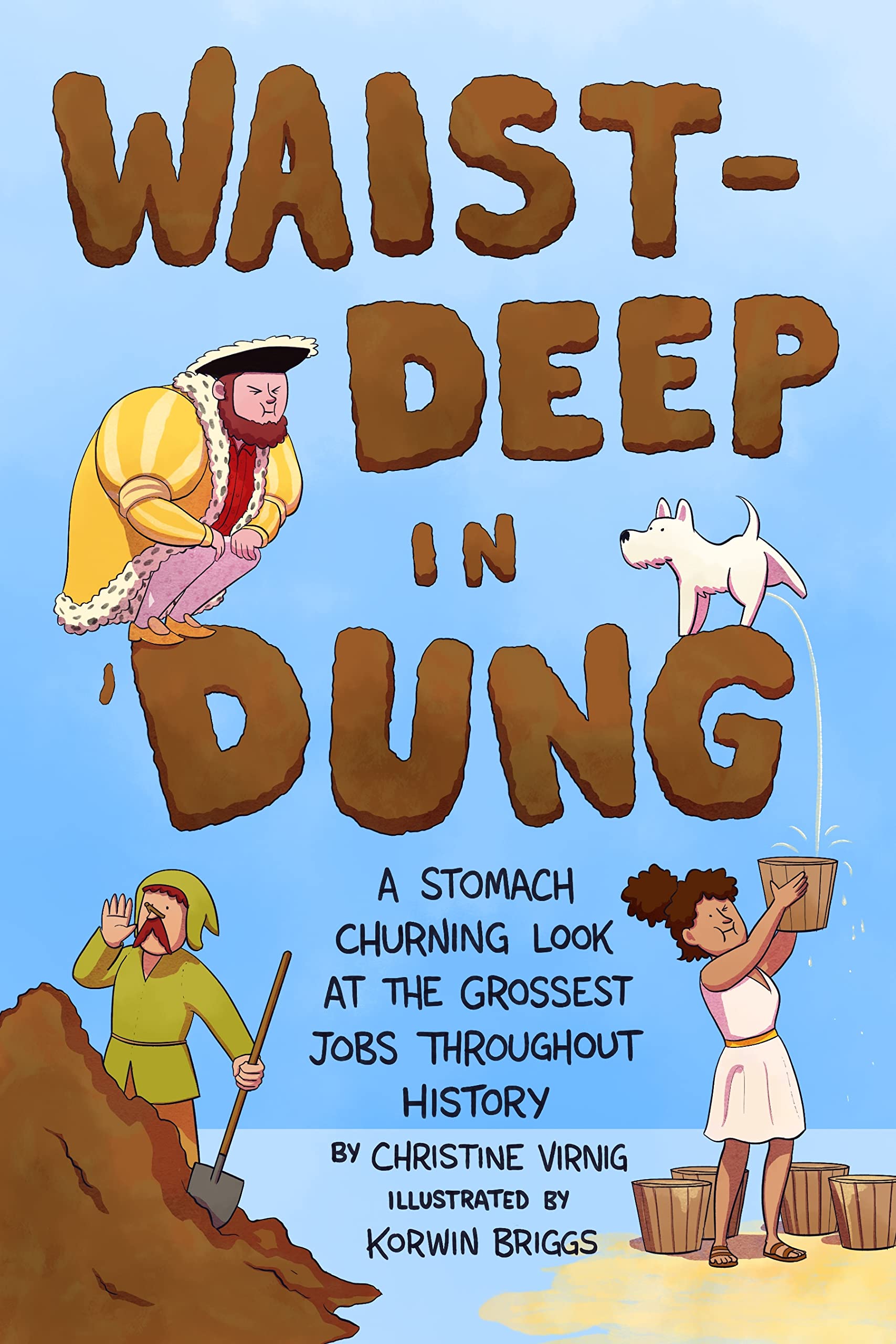 Waist-Deep in Dung: A Stomach-Churning Look at the Grossest Jobs Throughout History (Dung for Dinner, 2)