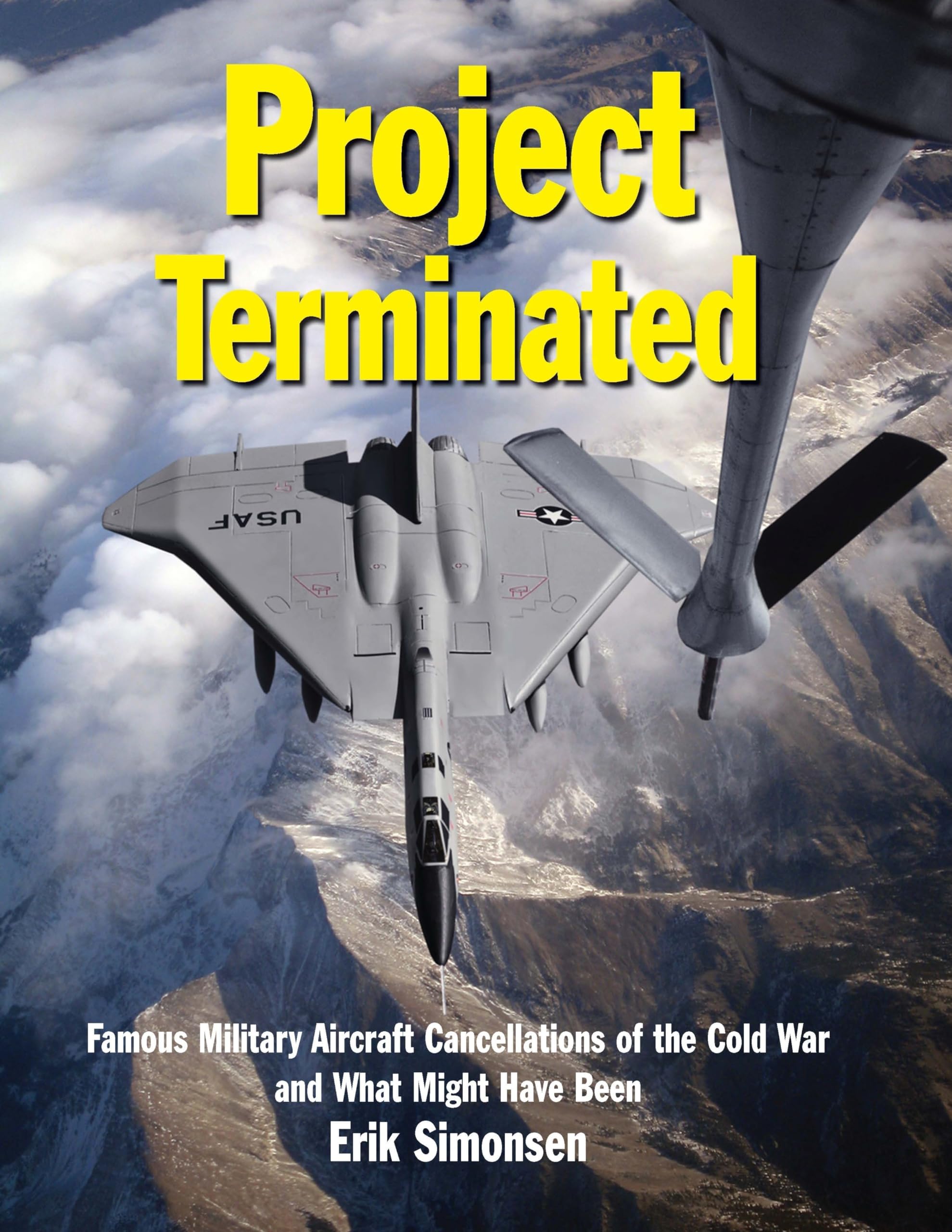 Project Terminated: Famous Military Aircraft Cancellations of the Cold War and What Might Have Been