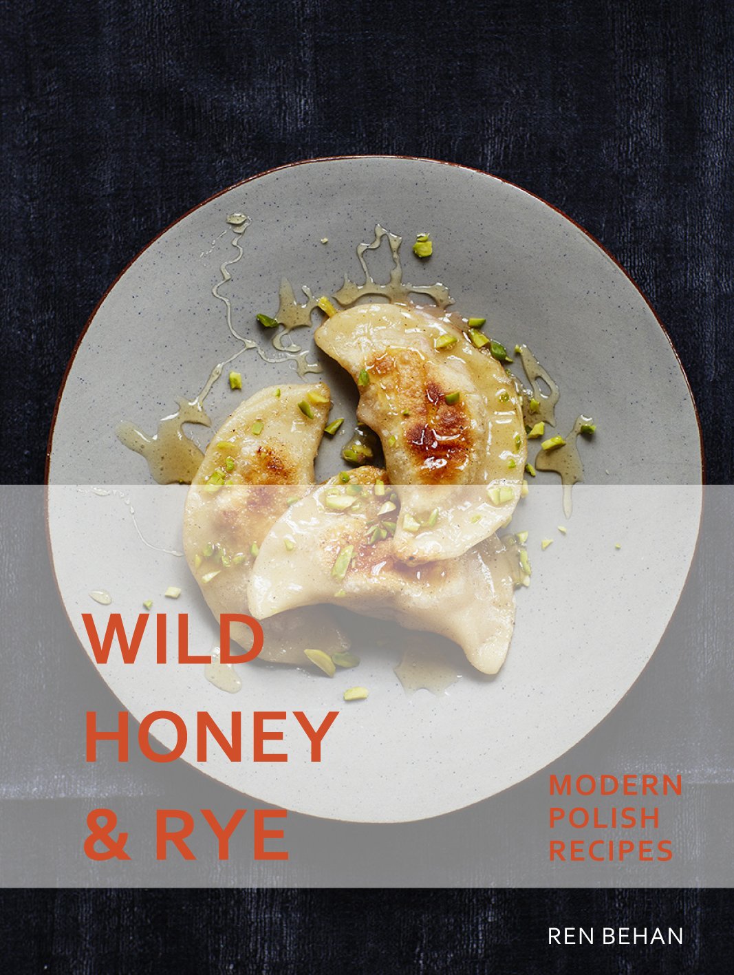 Wild Honey and Rye Modern Polish Recipes Amazon.co.uk Behan, Ren