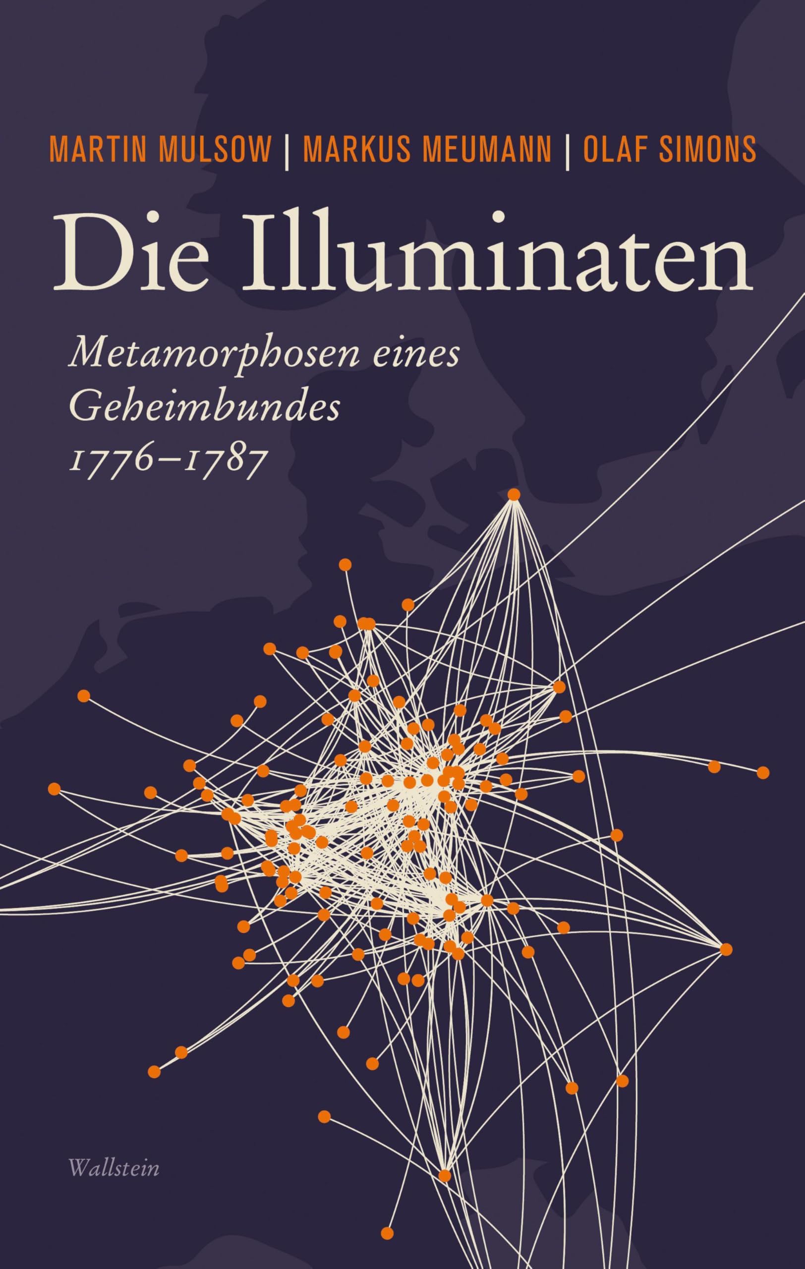 Die Illuminaten: Metamorphosen eines Geheimbundes 1776-1787
