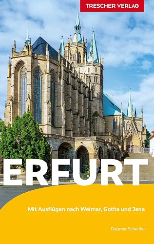 TRESCHER Reiseführer Erfurt: Mit Ausflügen nach Weimar, Gotha und Jena