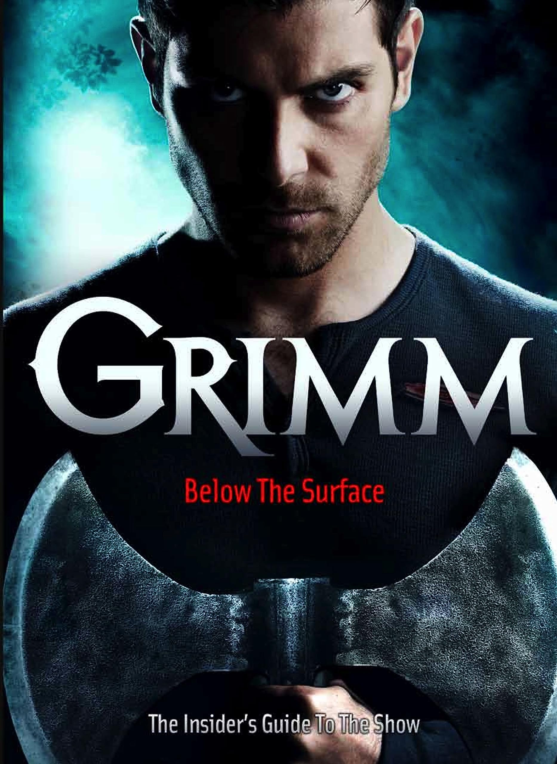 Grimm: Below the Surface : The Insider's Guide to the Show