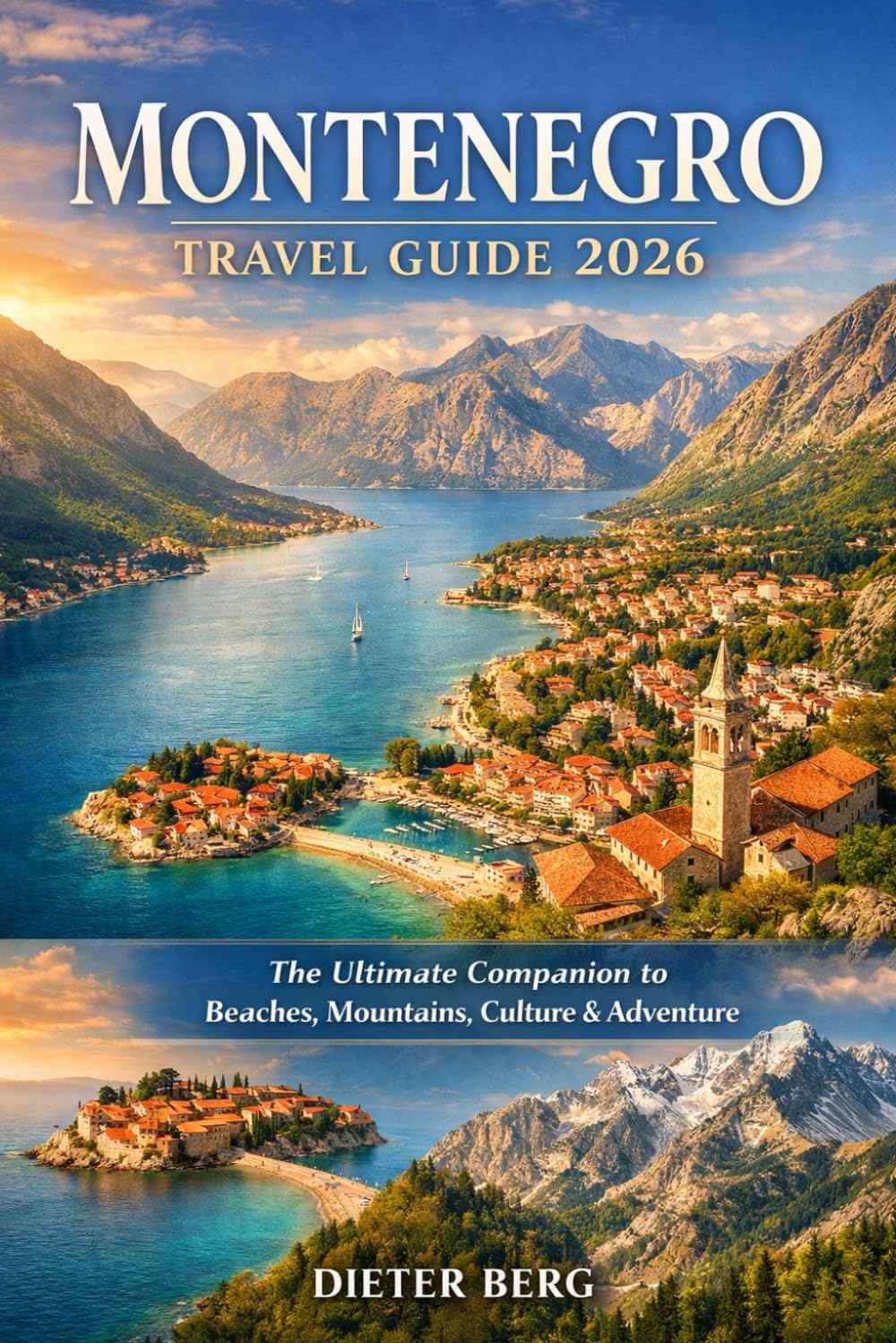 Montenegro Travel Guide 2026: The Ultimate Companion to Beaches, Mountains, Culture & Adventure