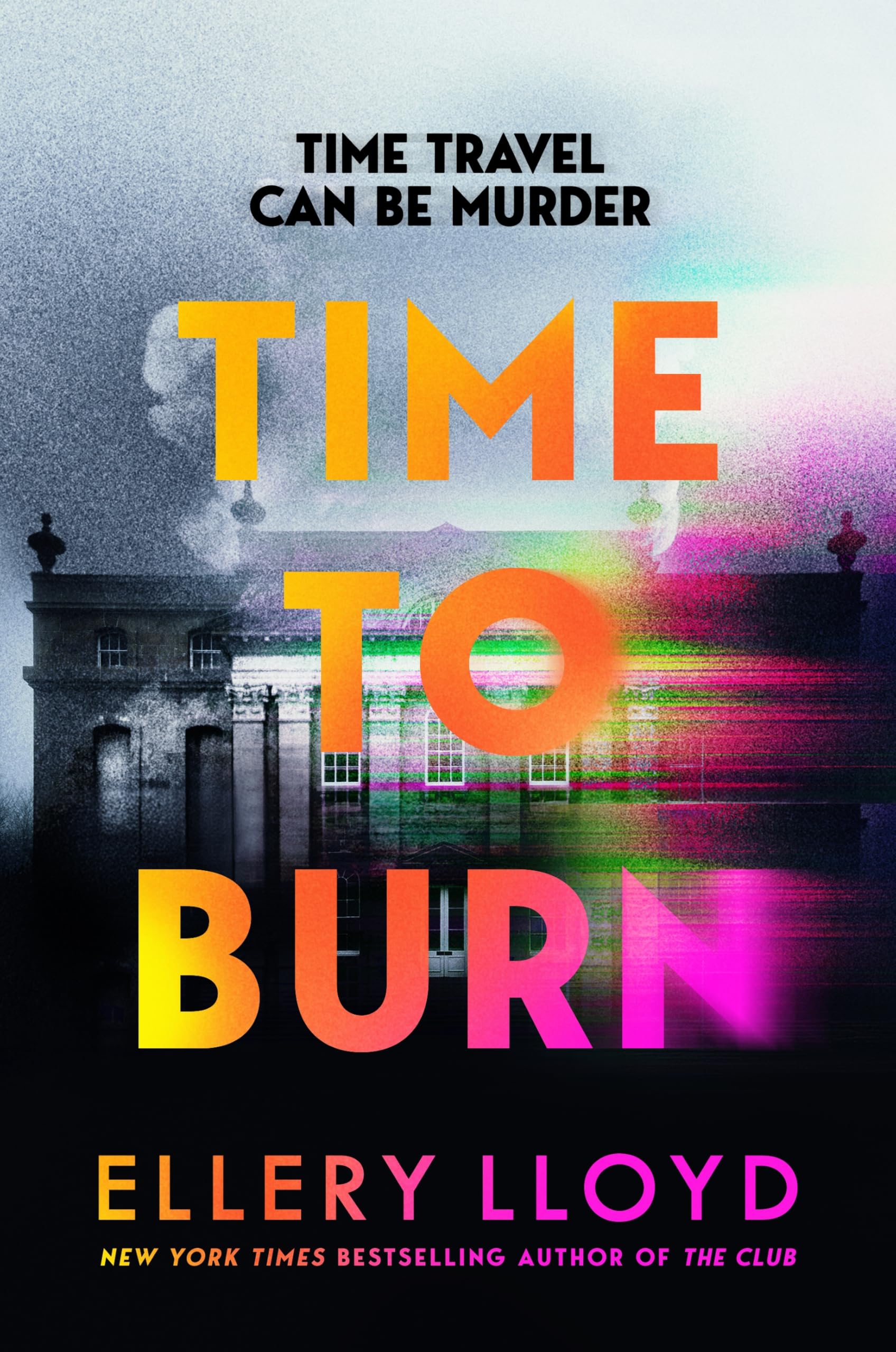 Time to Burn: The Time Travel Novel From The Bestselling Author Of Reese Witherspoon Bookclub Pick, The Club
