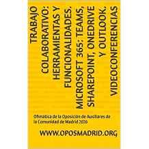 TRABAJO COLABORATIVO HERRAMIENTAS Y FUNCIONALIDADES. MICROSOFT 365 TEAMS, SHAREPOINT, ONEDRIVE Y OUTLOOK. VIDEOCONFERENCIAS Ofimatica de la Oposicion ... Comunidad de Madrid 2026 Spanish Edition