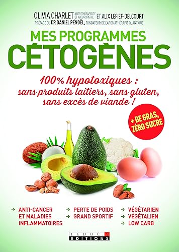 Mes programmes cétogènes: 100% hypotoxiques : sans produits laitiers, sans gluten, sans excès de viande