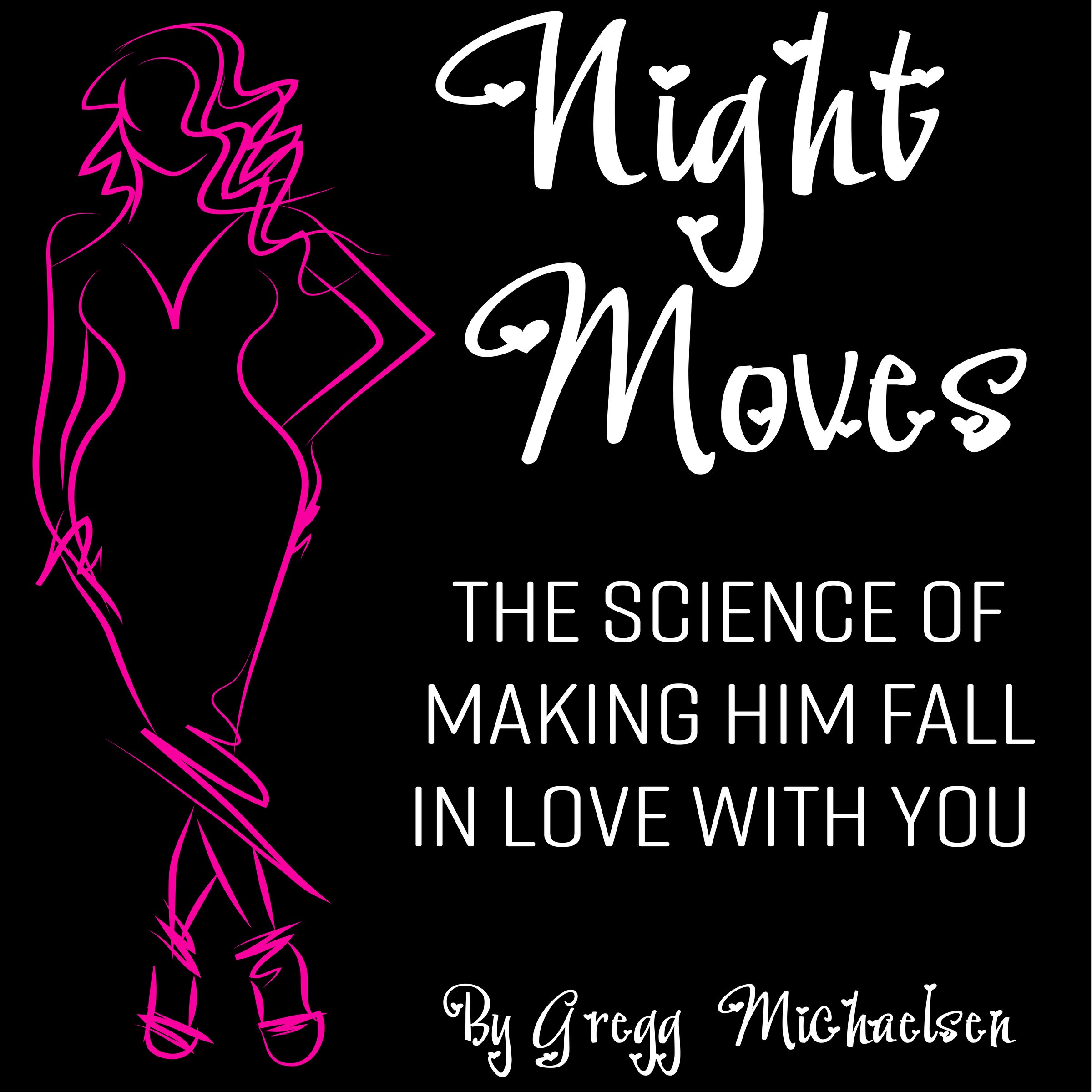 Cover art for Night Moves: The Science of Making Him Fall in Love with You