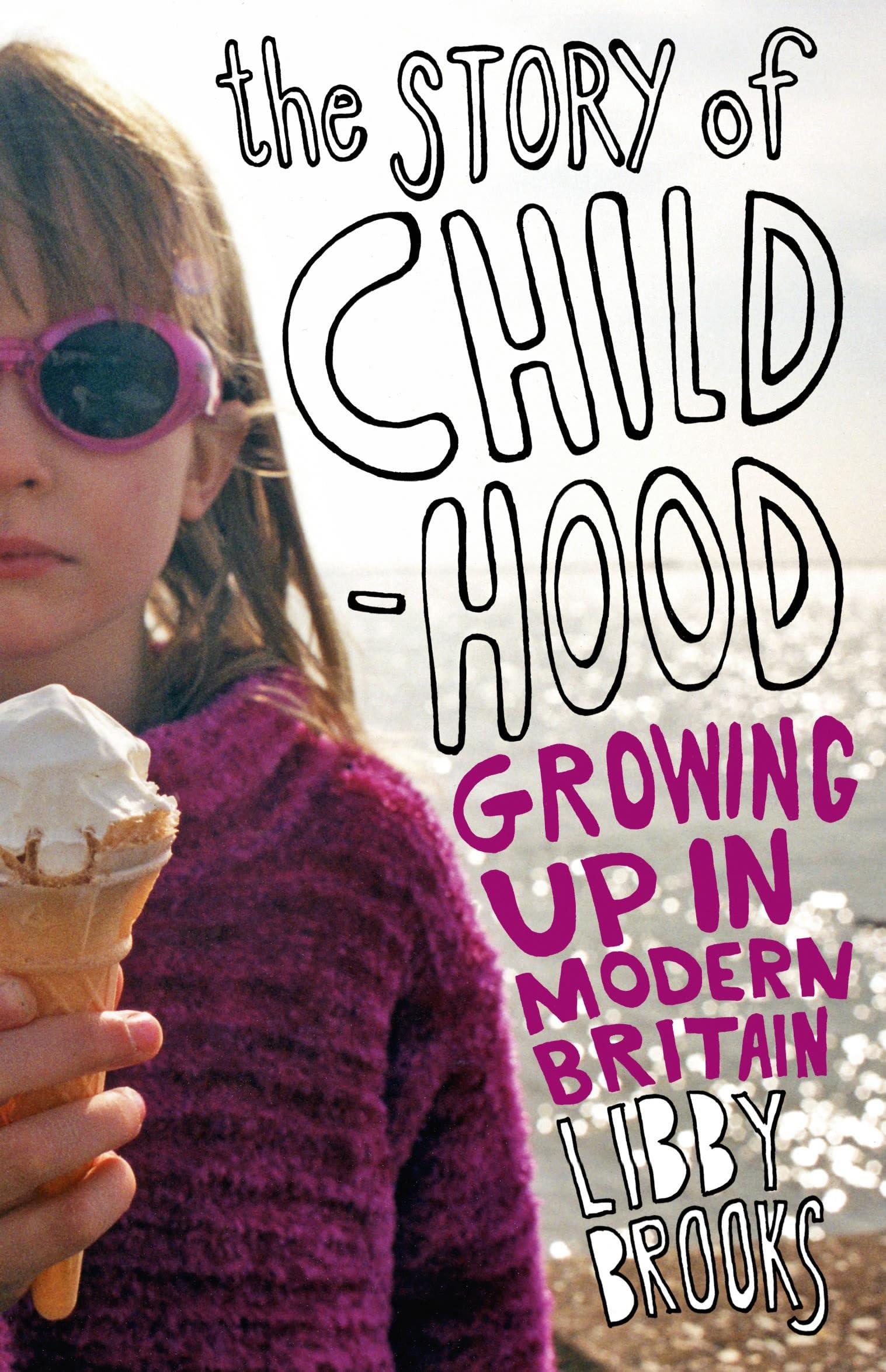 The Story of Childhood: Growing Up in Modern Britain
