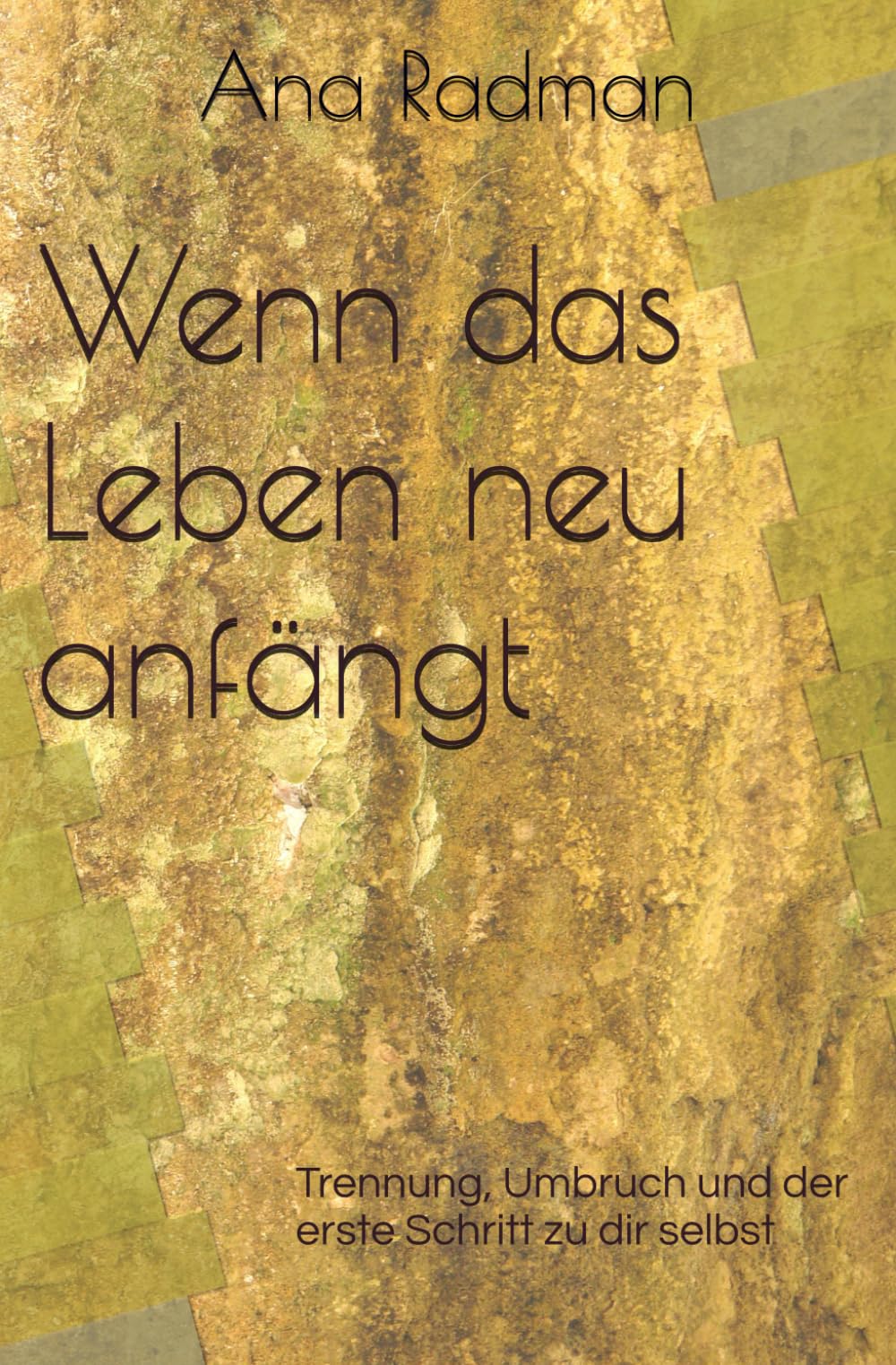 Wenn das Leben neu anfängt: Trennung, Umbruch und der erste Schritt zu dir selbst (Die innere Landkarte - Psychologische Orientierung für Beziehung, Umbruch und innere Reifung)