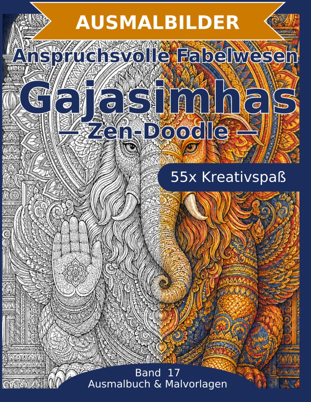 Anspruchsvolle Fabelwesen: Gajasimhas — Ausmalbuch: 55 Gajasimhas-Ausmalbilder im Zen-Doodle-Stil | Feine Details und komplexe Muster | ... zum Ausmalen (Ausmalbuch & Malvorlagen)