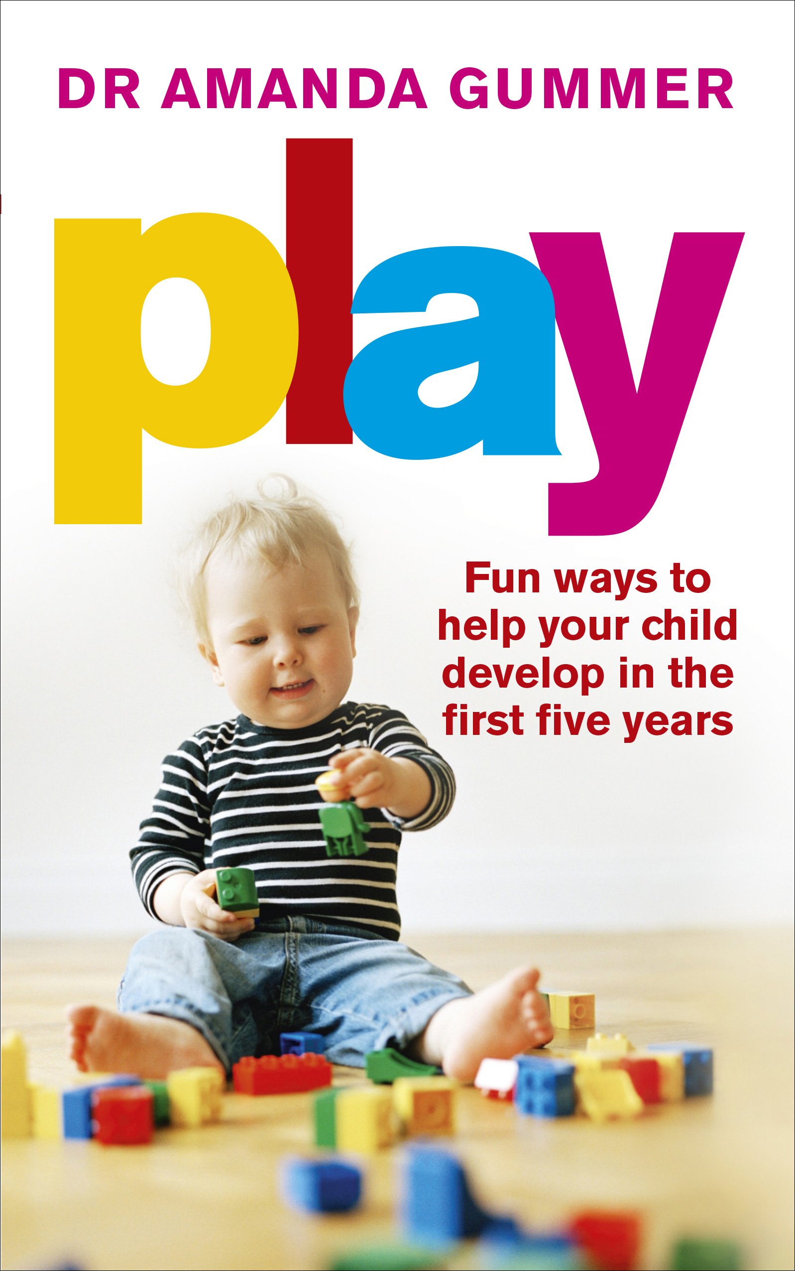 Play: Fun ways to help your child develop in the first five year