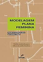 Modelagem Plana Feminina: Métodos de modelagem plana por Vitorino Campos