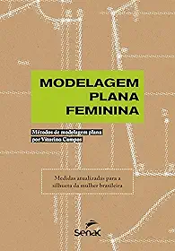 Modelagem Plana Feminina: Métodos de modelagem plana por Vitorino Campos