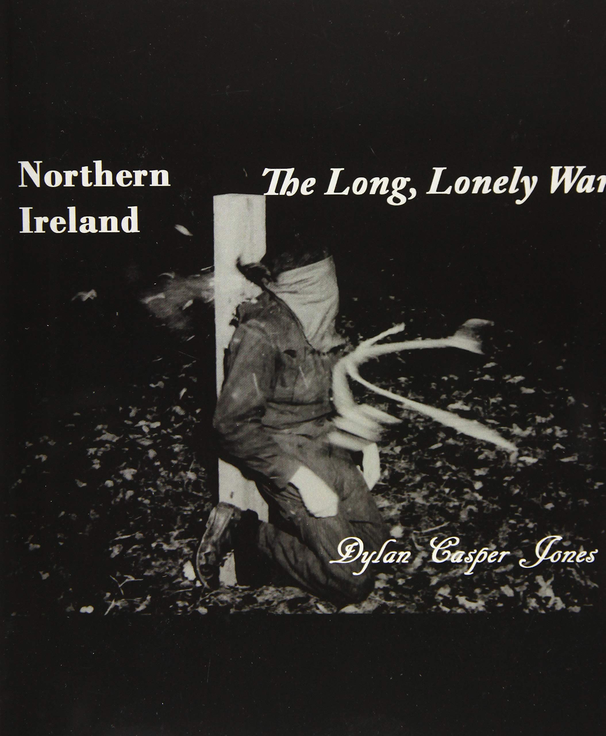 Northern Ireland - The Long, Lonely War