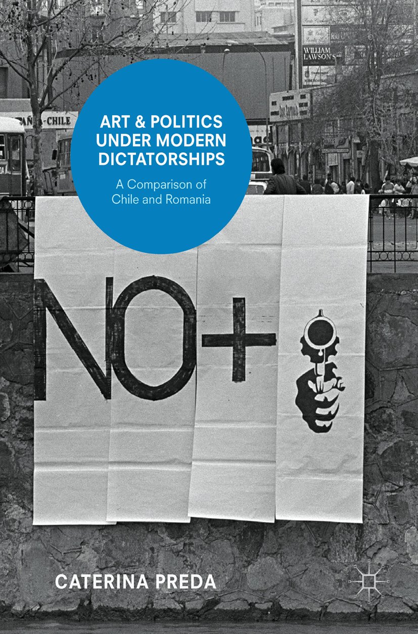 Art and Politics under Modern Dictatorships analyse historique Chili et Roumanie