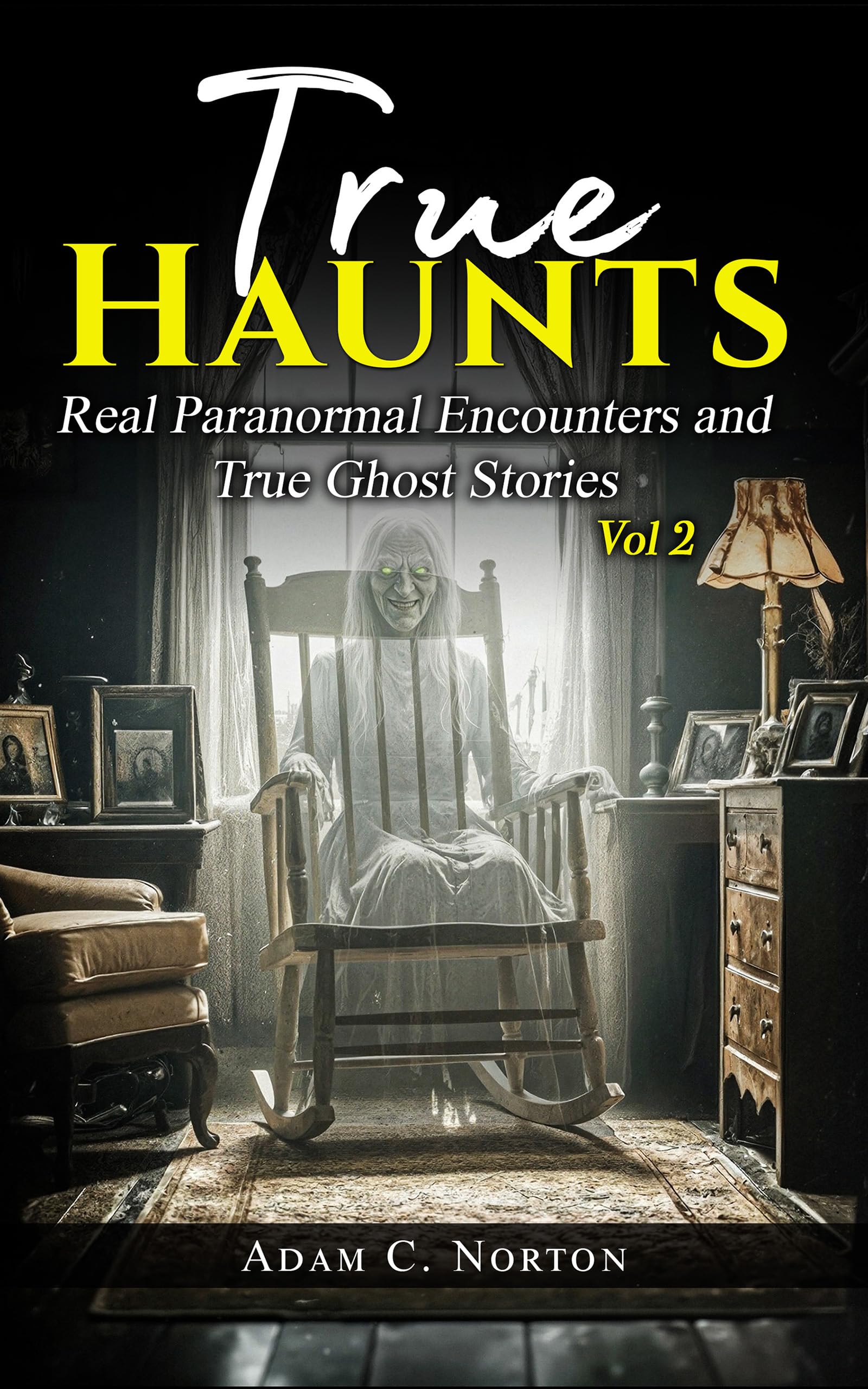 True Haunts - Vol 2: Real Paranormal Encounters and True Ghost Stories (True Haunts - True Ghost Stories)