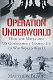 Operation Underworld&colon; How the Mafia and U&period;S&period; Government Teamed Up to Win World War II