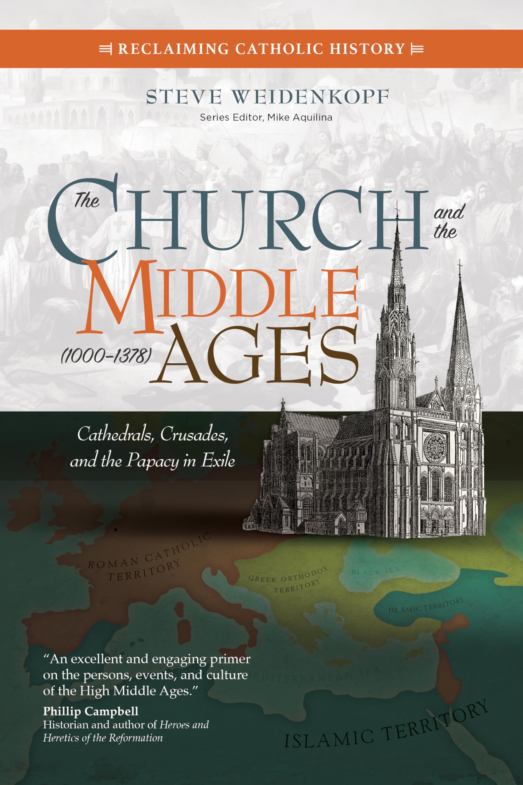 The Church and the Middle Ages (1000-1378): Cathedrals, Crusades, and the Papacy in Exile (Reclaiming Catholic History)