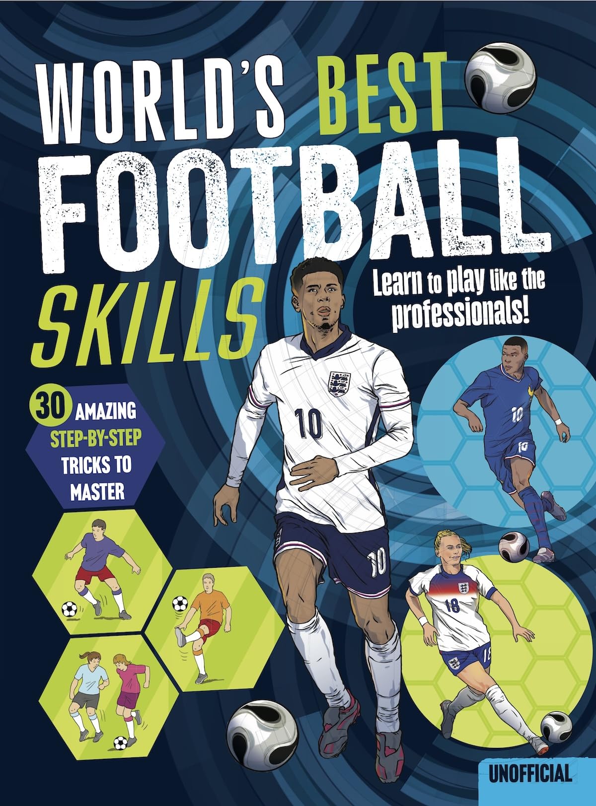 World’s Best Football Skills: Train Like a Pro… Play Like a Champion! Packed with Player Facts, Superstar Stats and Step-by-Step Footie Tricks