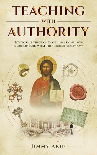 Teaching with Authority: How to Cut Through Doctrinal Confusion &amp; Understand What the Church Really Says