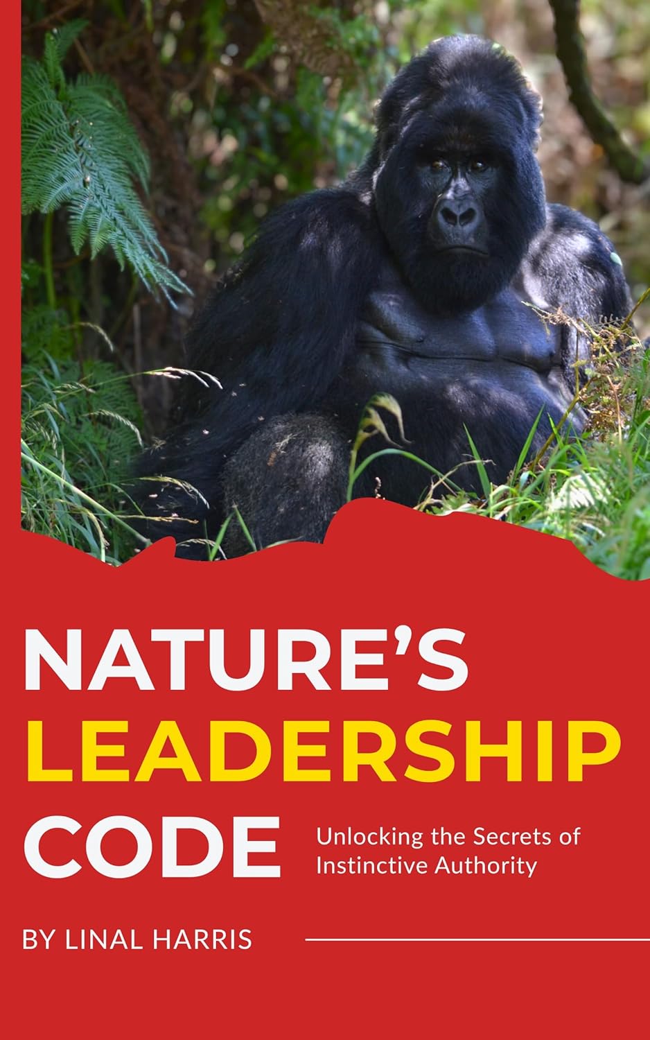 Nature's Leadership Code: Unlocking the Secrets of Instinctive Authority      [Print Replica] Kindle Edition