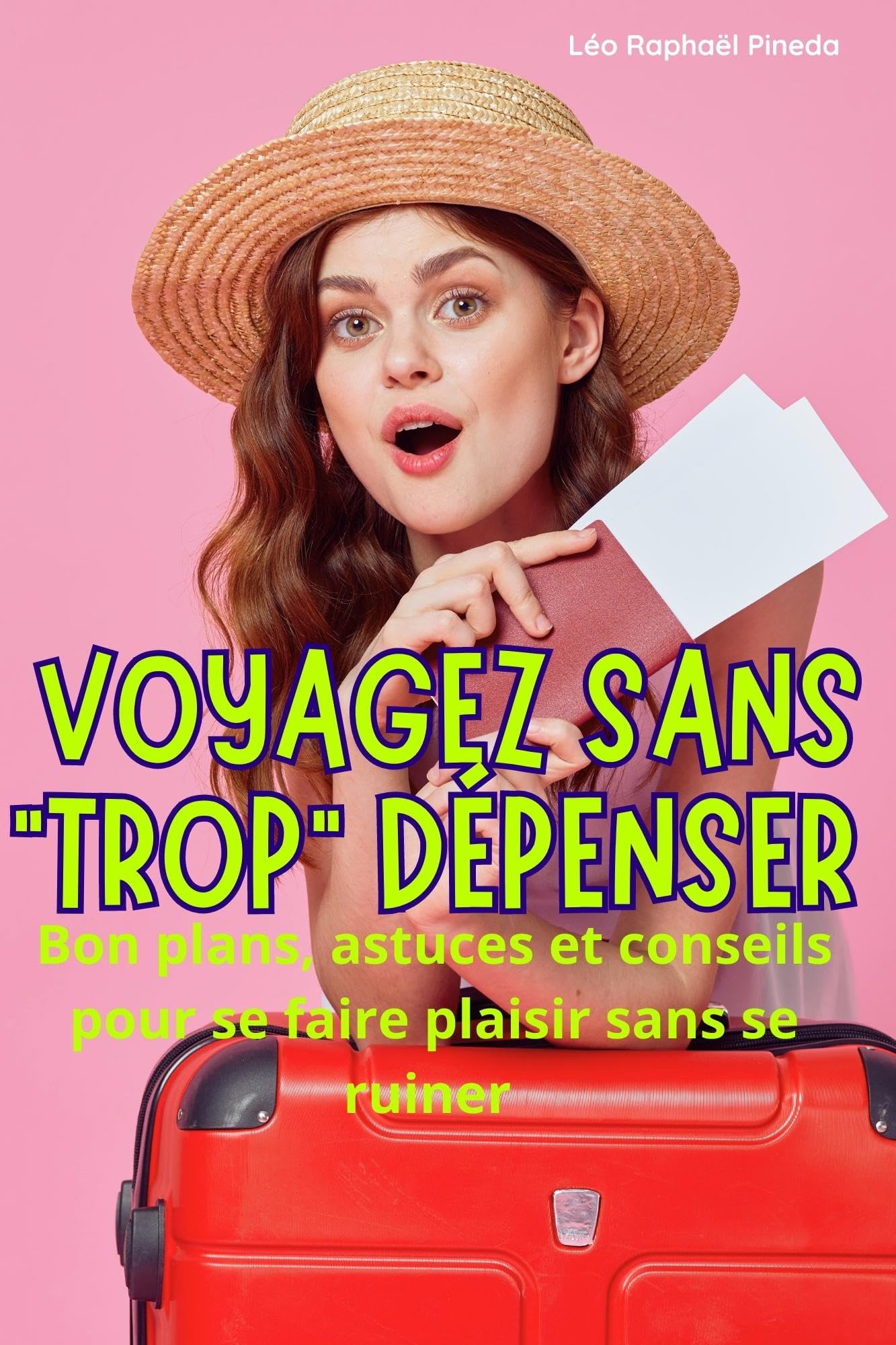 Voyagez sans "trop" dépenser: Bons plans, astuces et conseils pour se faire plaisir sans se ruiner (French Edition)