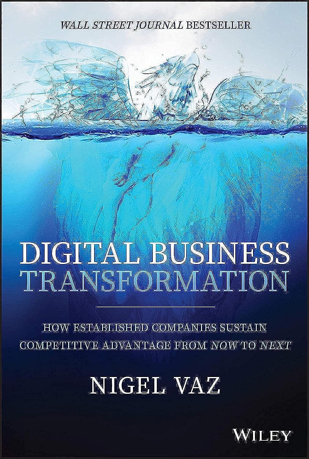 WILEY Digital Business Transformation: How Established Companies Sustain Competitive Advantage From Now to Next