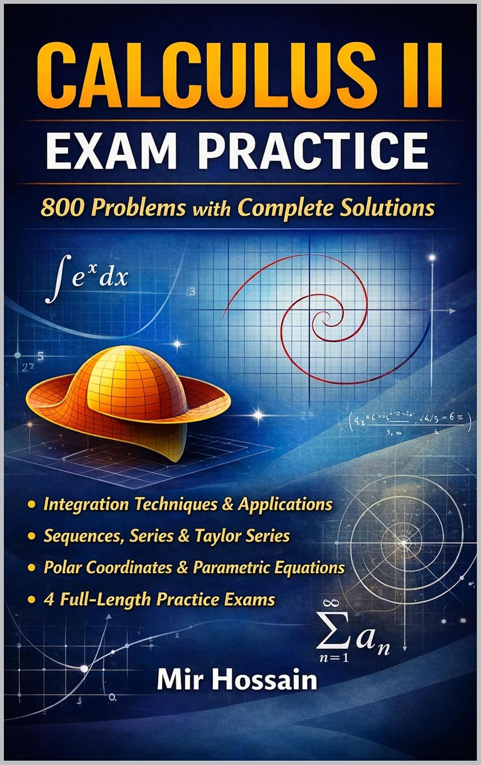 CALCULUS II EXAM PRACTICE 800 Problems with Complete Solutions: Integration Techniques • Applications of Integration Sequences & Series •Power & Taylor Series Polar Coordinates •Parametric Equations      Kindle Edition