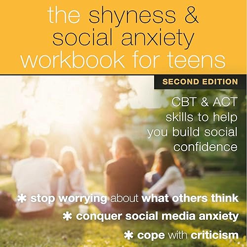 The Shyness and Social Anxiety Workbook for Teens - Second Edition: CBT and ACT Skills to Help You Build Social Confidence