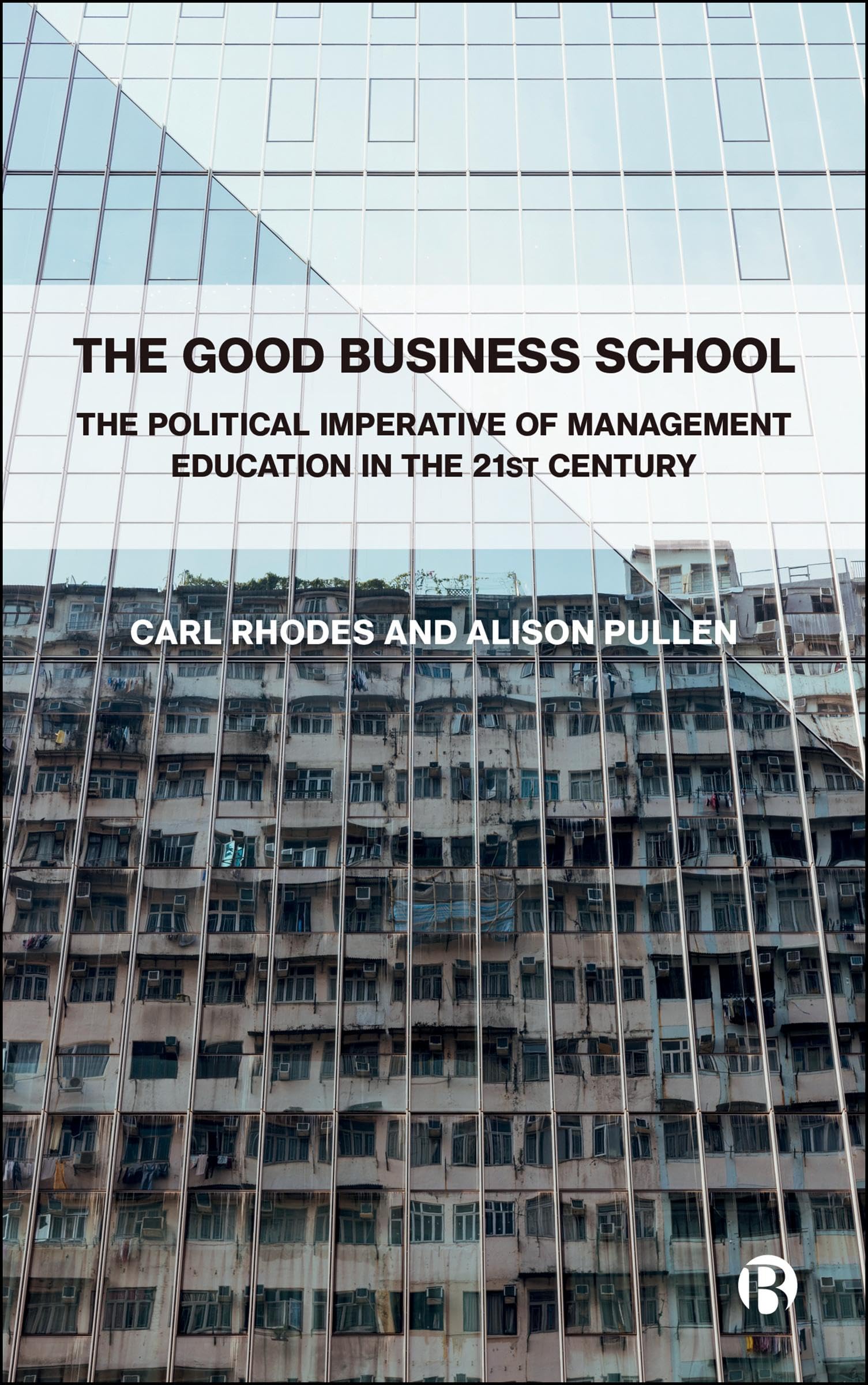 The Good Business School: The Political Imperative of Management in the 21st Century