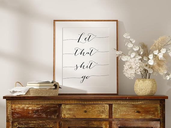 Let That Sh-it Go Art Print - Unframed - 8x10 | Motivational Wall Art - Inspirational Decor - Black and White Typography - Funny Positive Self Talk Art Print - Motivational Wall Decor