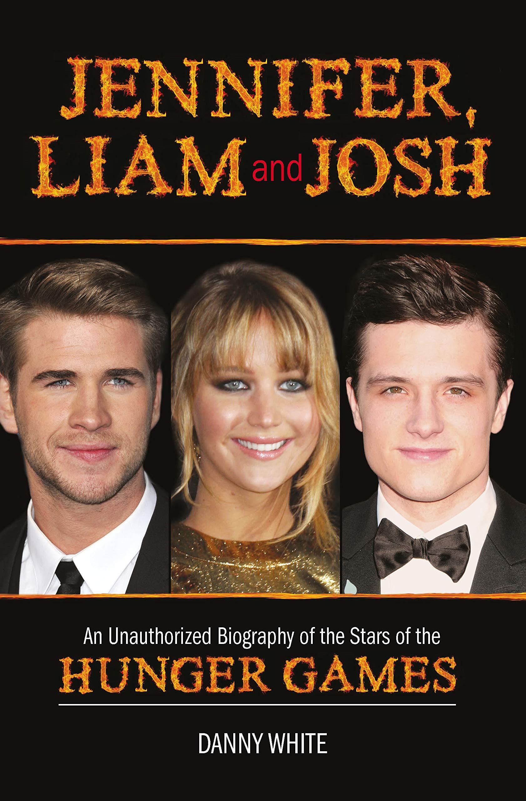 Buy Jennifer, Liam And Josh: An Unauthorized Biography Of The Stars Of The Hunger Games — BookShops.in