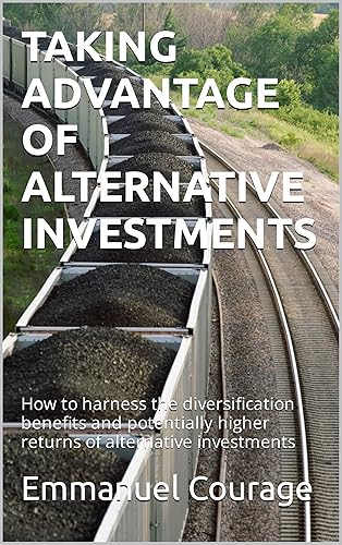 TAKING ADVANTAGE OF ALTERNATIVE INVESTMENTS: How to harness the diversification benefits and potentially higher returns of alternative investments