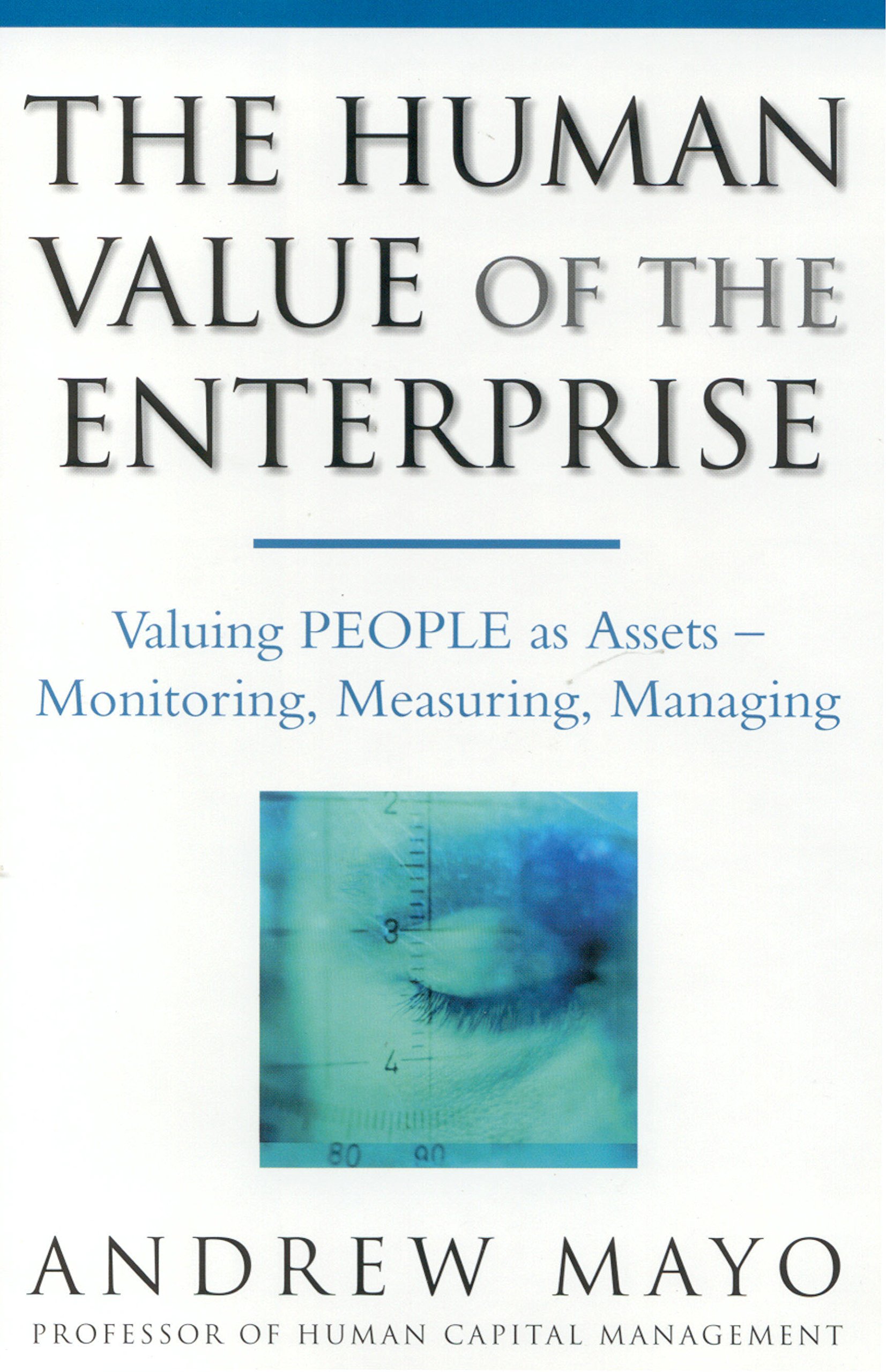 Human Value of the Enterprise: Valuing People As Assets - Monitoring, Measuring, Managing