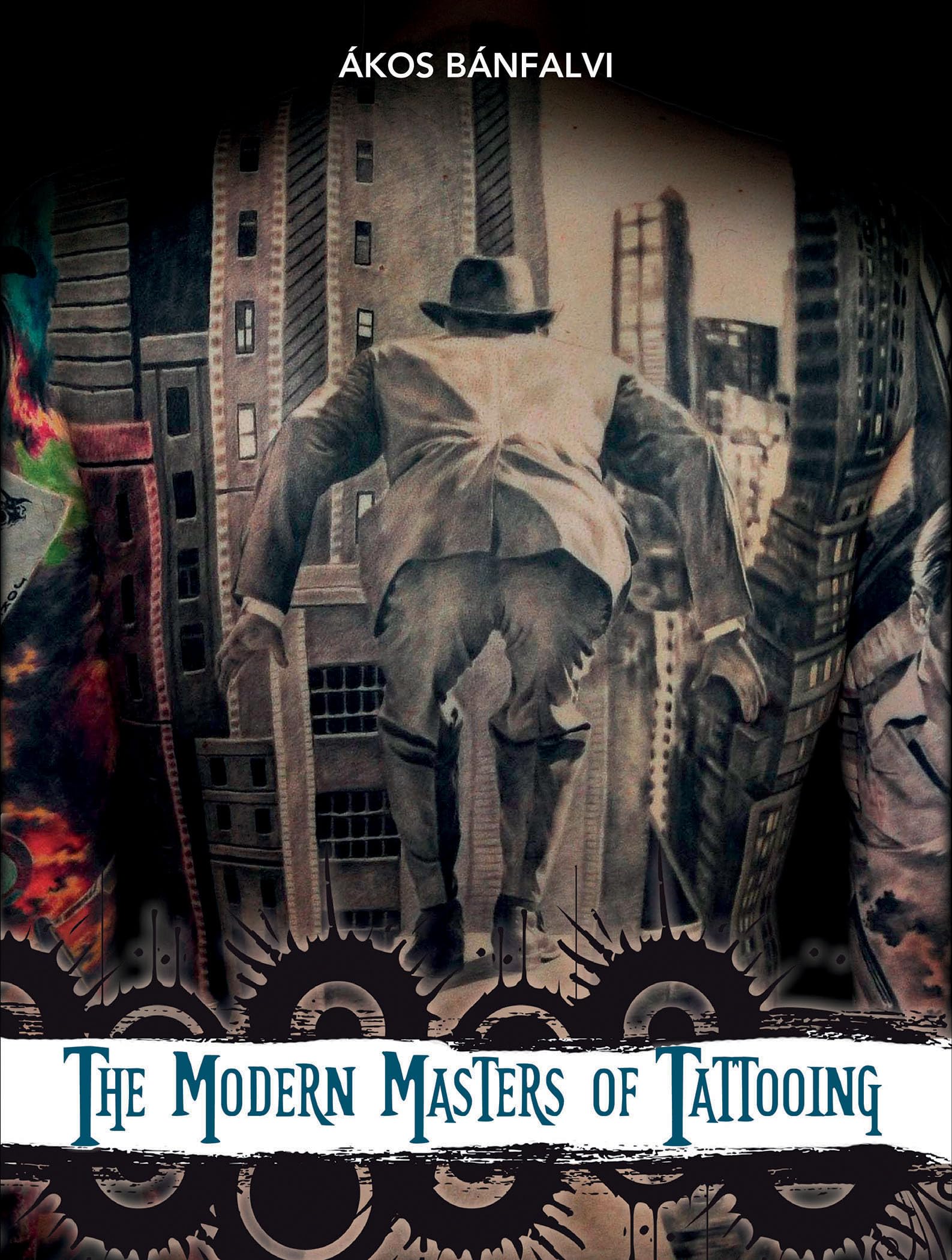The Modern Masters of Tattooing: Exclusive Interviews with a Few of the Best Tattoo Artists from Around the World