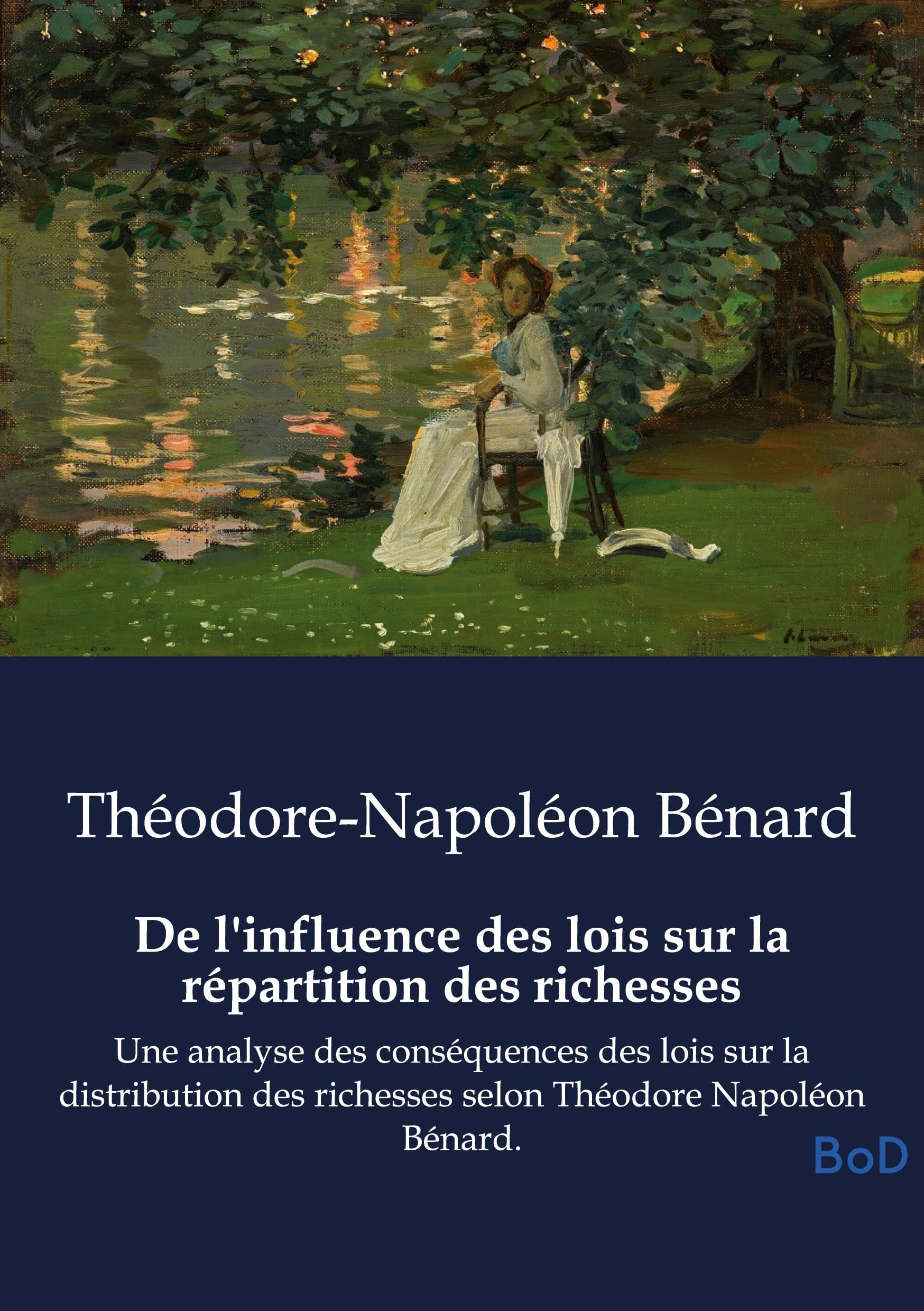 De l'influence des lois sur la répartition des richesses: Une analyse des conséquences des lois sur la distribution des richesses selon Théodore Napoléon Bénard.