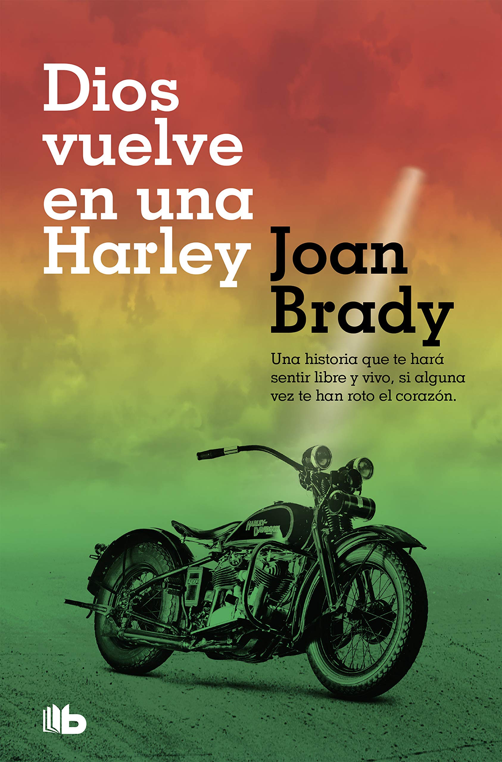 Dios vuelve en una Harley: Una historia que te hará sentir libre y vivo, si alguna vez te han roto el corazón. (Spanish Edition)
