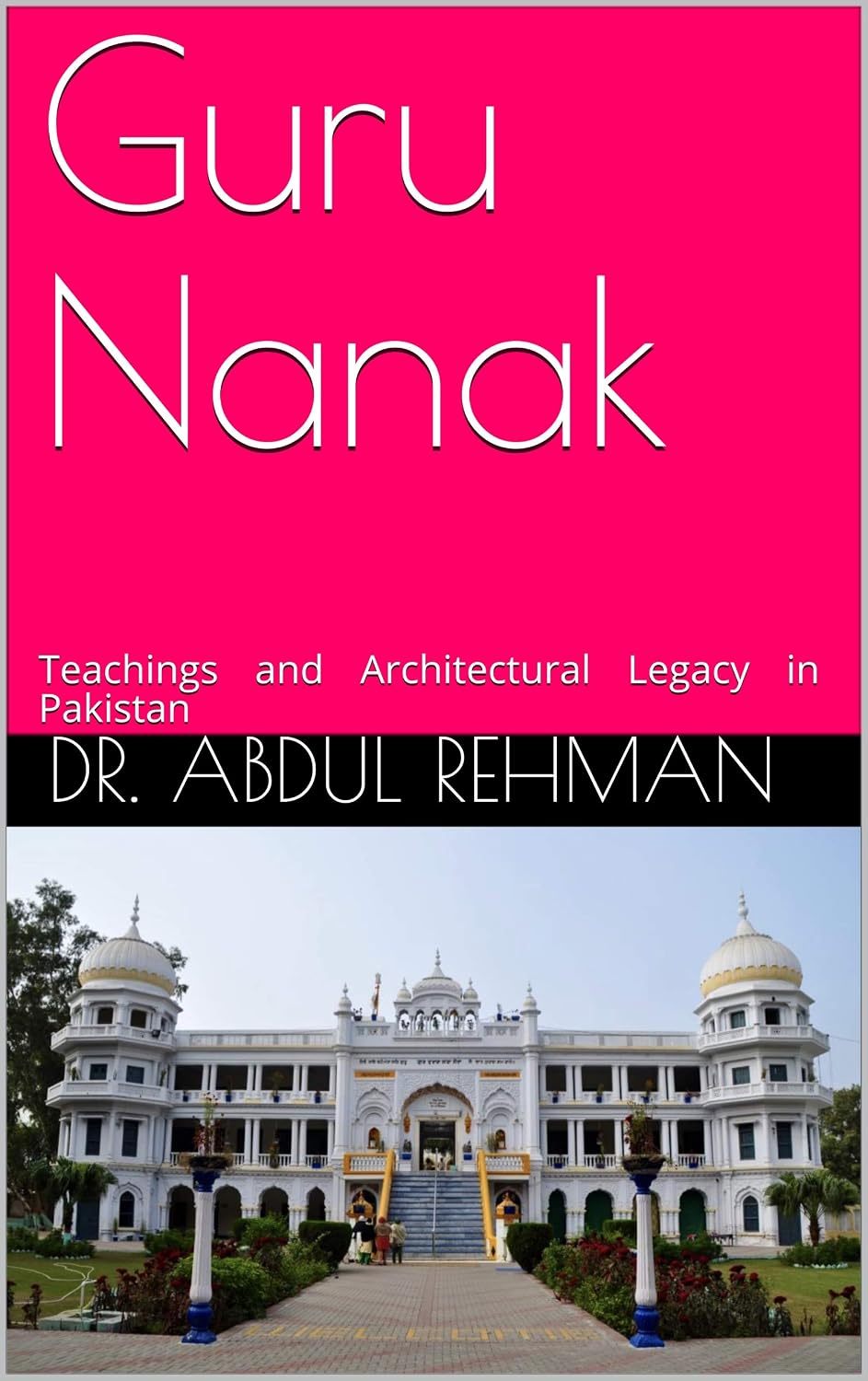 Guru Nanak: Teachings and Architectural Legacy in Pakistan