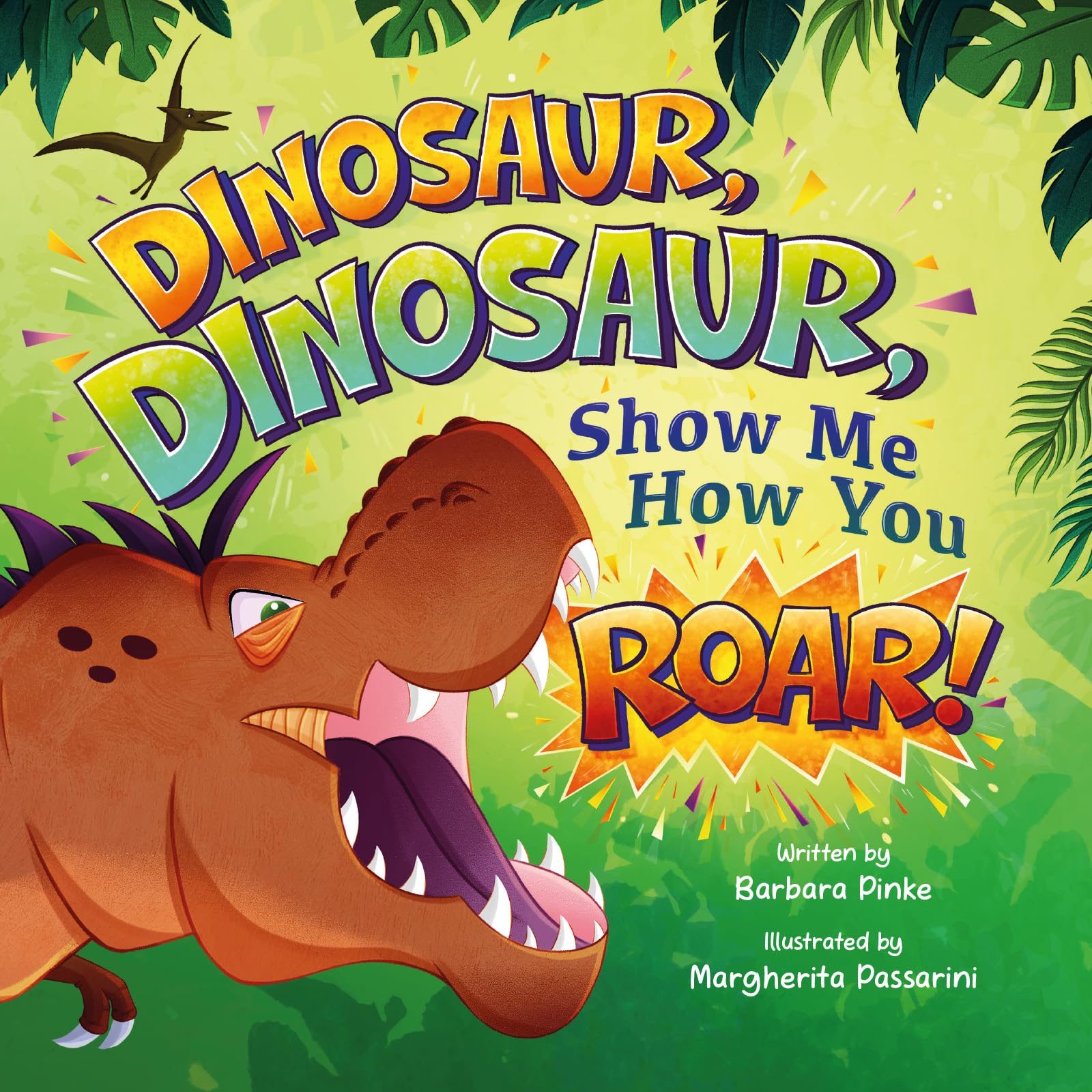 Dinosaur, Dinosaur, Show Me How You Roar: An Adventure Book About Dinosaurs for Kids, Ages 3-7 Discovering How Prehistoric Creatures Roared. (Preschoolers Bedtime Stories)