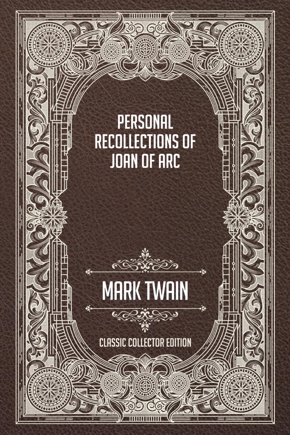 Personal Recollections of Joan of Arc - Classic Collector Edition (Annotated)