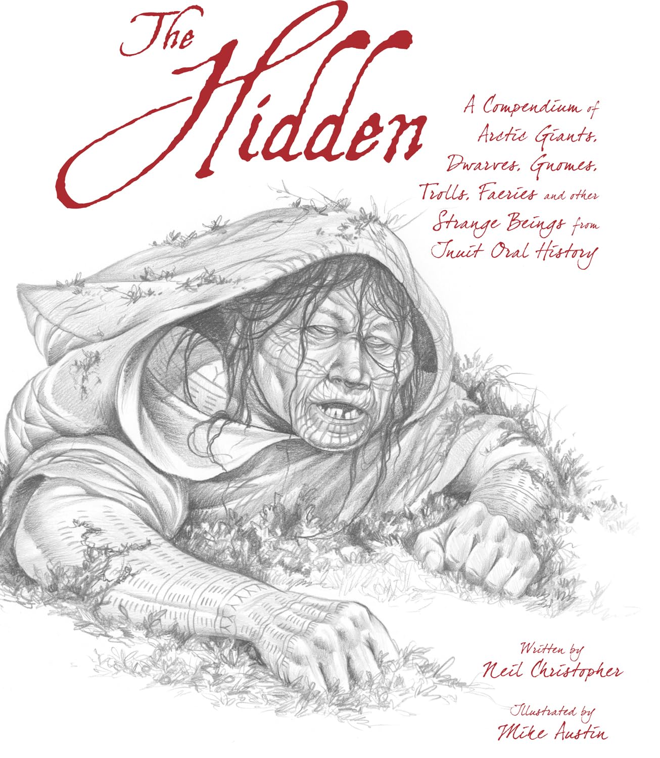 Cover of The Hidden: A Compendium of Arctic Giants, Dwarves, Gnomes, Trolls, Faeries, and Other Fantastic Beings From Inuit Oral History