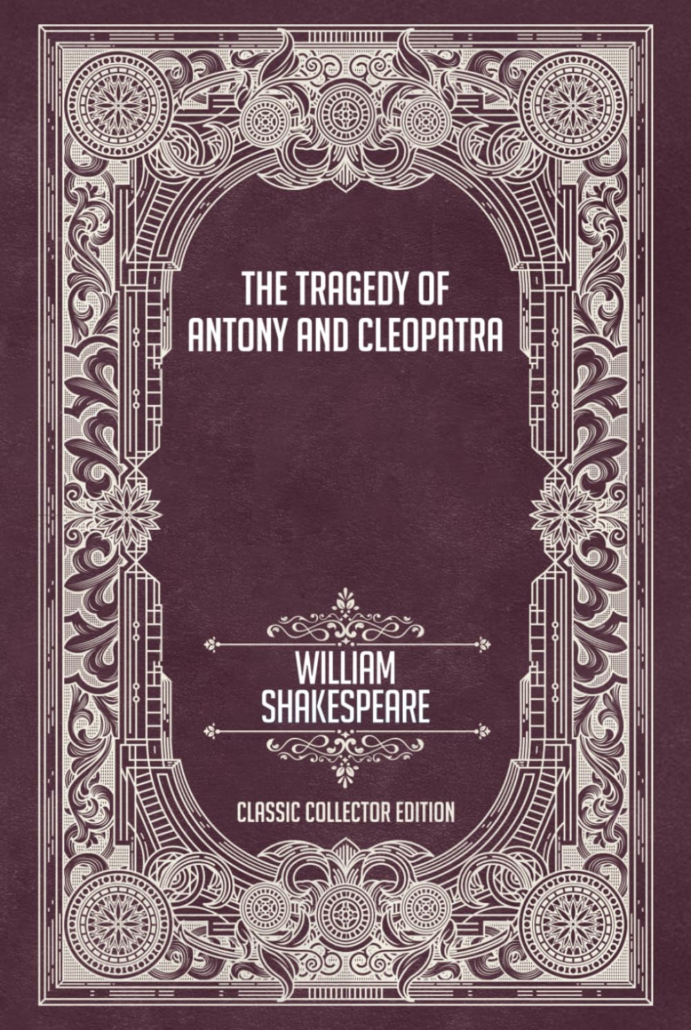 The Tragedy of Antony and Cleopatra - Classic Collector Edition (Annotated)