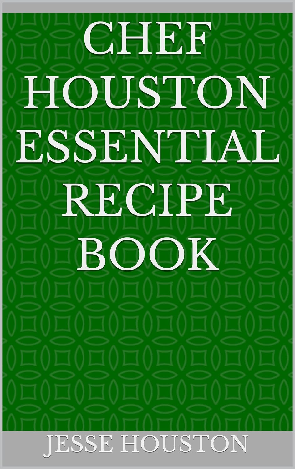 Chef Houston Essential Recipe Book