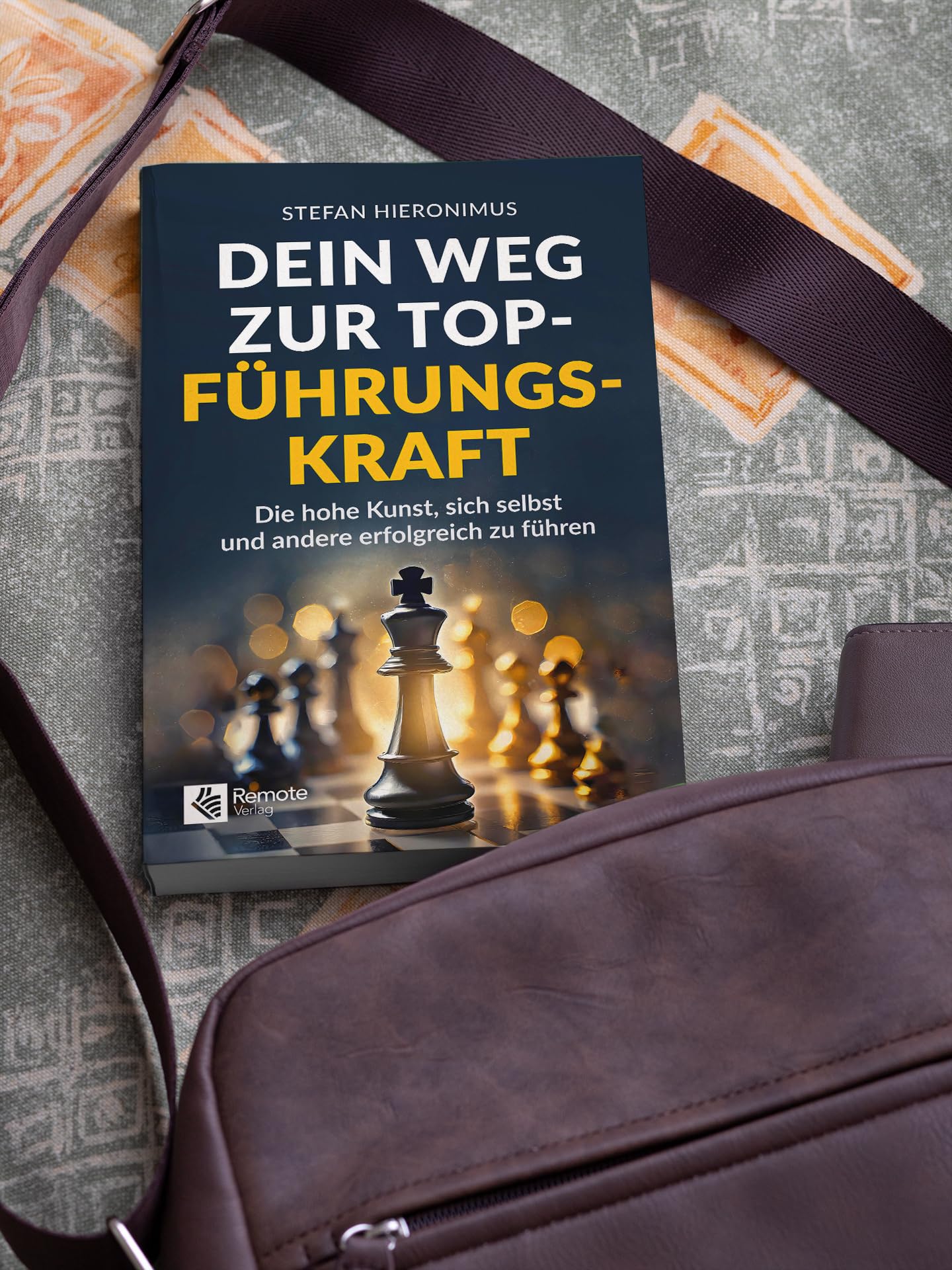 Dein Weg zur Top-Führungskraft: Die hohe Kunst, sich selbst und andere erfolgreich zu führen