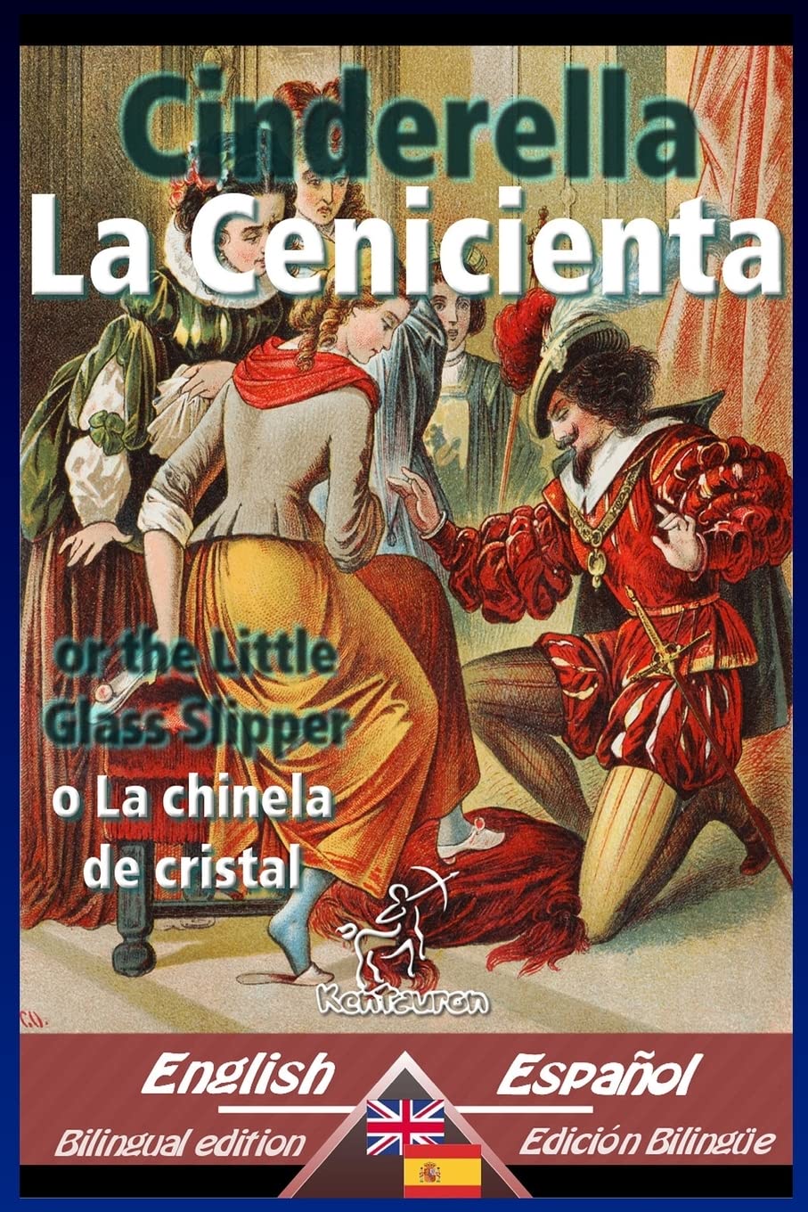Cinderella - La Cenicienta: Bilingual parallel text - Textos bilingües en paralelo: English-Spanish / Inglés-Español