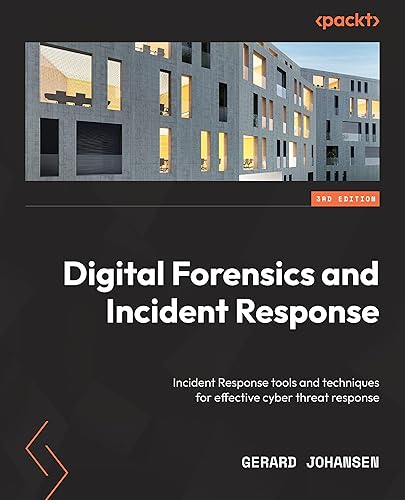 Digital Forensics and Incident Response: Incident response tools and techniques for effective cyber threat response, 3rd Edition