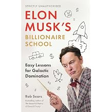 Elon Musk's Billionaire School Easy Lessons for Galactic Domination 74 simple and effective lessons for global domination
