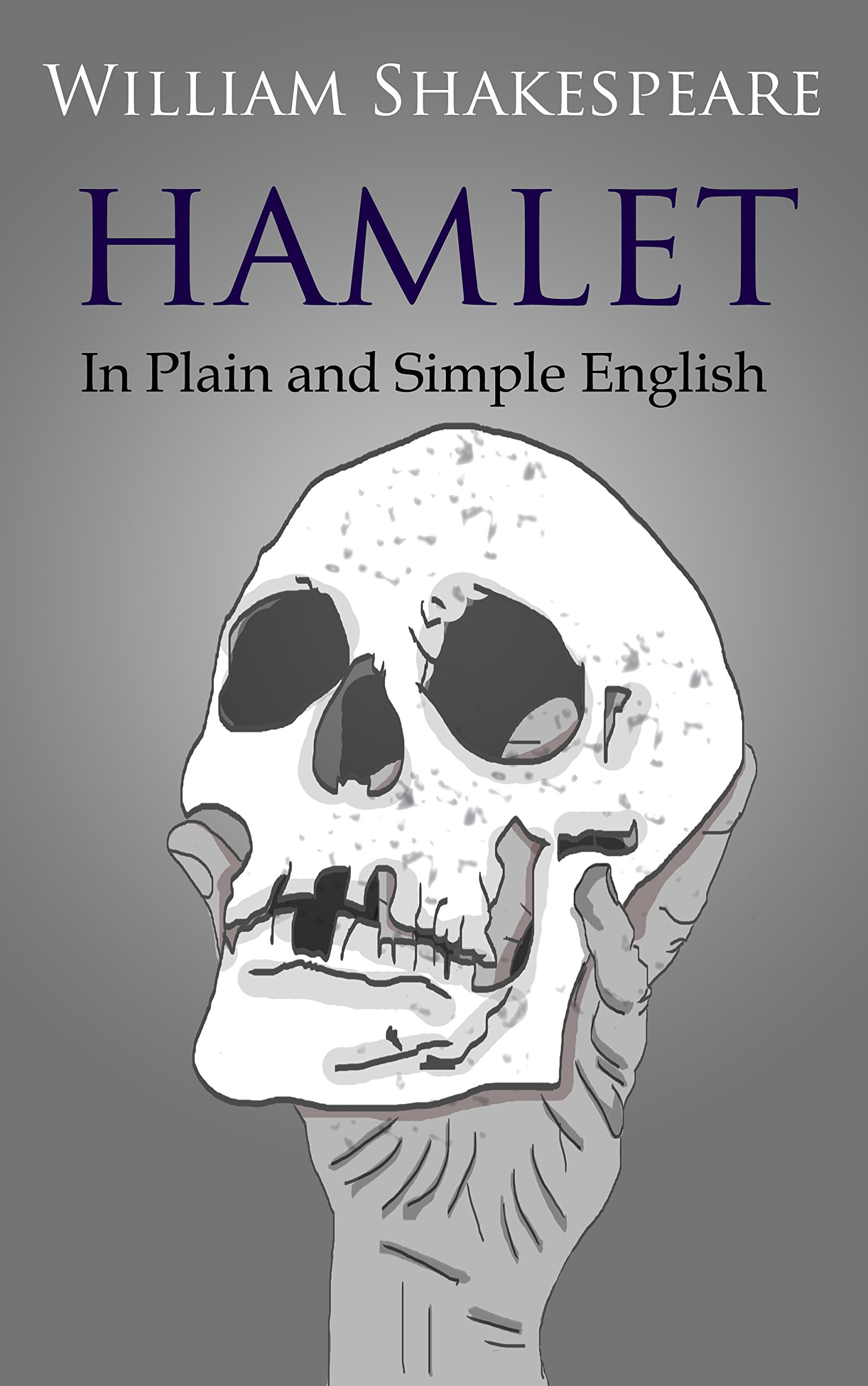 Hamlet In Plain and Simple English (A Modern Translation and the Original Version) (Classics Retold Book 9)